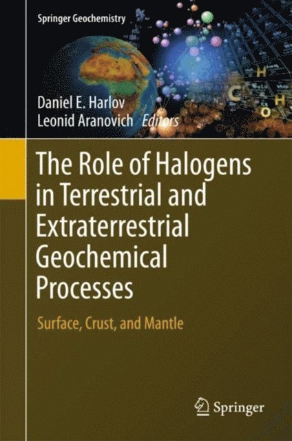 Leonid Aranovich, Daniel E. Harlov - Role of Halogens in Terrestrial and Extraterrestrial Geochemical Processes, E-bok