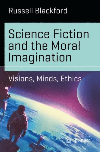Russell Blackford - Science Fiction and the Moral Imagination, E-bok