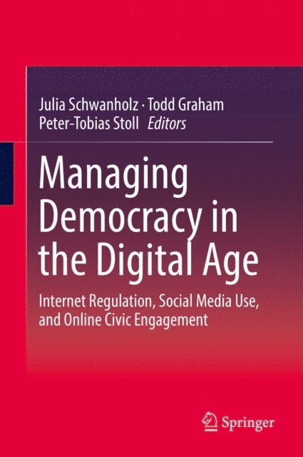 Peter-Tobias Stoll, Todd Graham, Julia Schwanholz - Managing Democracy in the Digital Age, E-bok