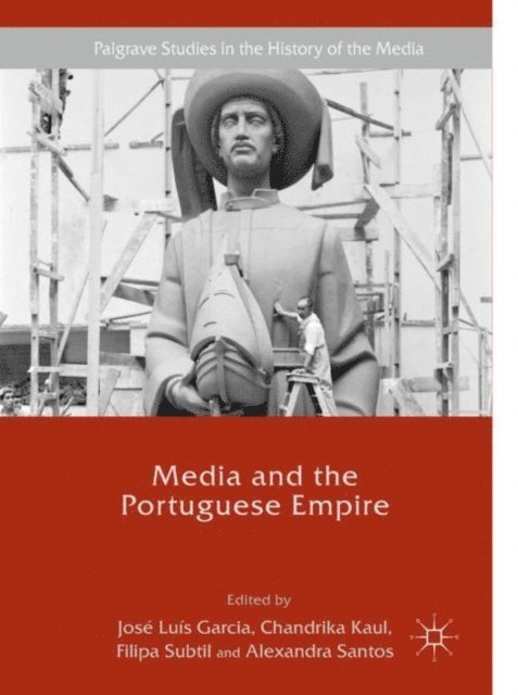 Alexandra Santos, Filipa Subtil, Chandrika Kaul, Jose Luis Garcia - Media and the Portuguese Empire, E-bok
