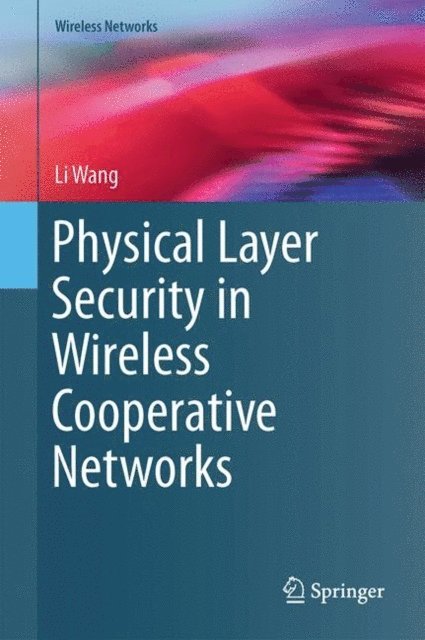 Li Wang - Physical Layer Security in Wireless Cooperative Networks, E-bok
