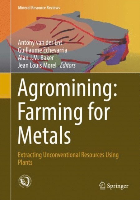 Jean Louis Morel, Alan J.M. Baker, Guillaume Echevarria, Antony van der Ent - Agromining: Farming for Metals, E-bok