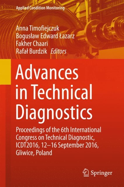 Rafal Burdzik, Fakher Chaari, Boguslaw Edward Lazarz, Anna Timofiejczuk - Advances in Technical Diagnostics, E-bok