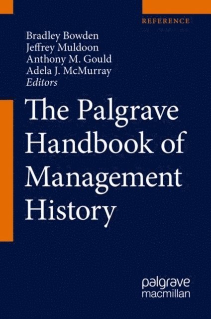 Adela J. McMurray, Anthony M. Gould, Jeffrey Muldoon, Bradley Bowden - Palgrave Handbook of Management History, E-bok