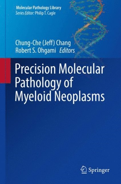 Robert S. Ohgami, Chung-Che (Jeff) Chang - Precision Molecular Pathology of Myeloid Neoplasms, E-bok