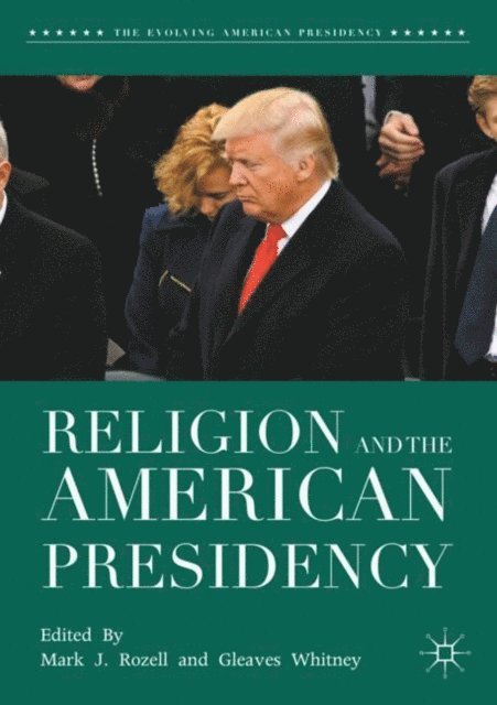 Gleaves Whitney, Mark J. Rozell - Religion and the American Presidency, E-bok