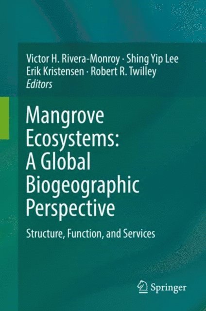Robert R. Twilley, Erik Kristensen, Shing Yip Lee, Victor H. Rivera-Monroy - Mangrove Ecosystems: A Global Biogeographic Perspective, E-bok
