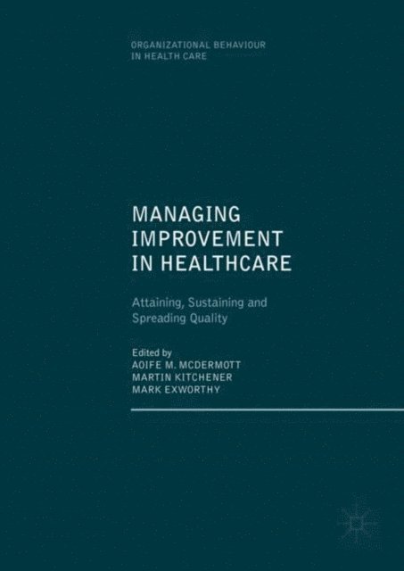 Mark Exworthy, Martin Kitchener, Aoife M. McDermott - Managing Improvement in Healthcare, E-bok