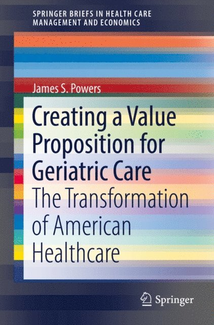 James S. Powers - Creating a Value Proposition for Geriatric Care, E-bok