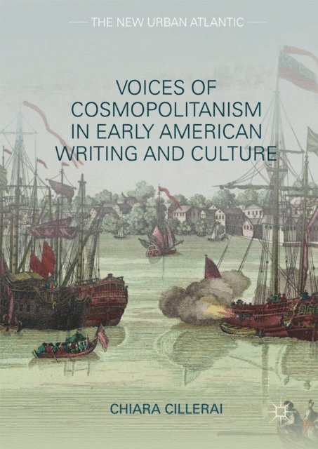 Chiara Cillerai - Voices of Cosmopolitanism in Early American Writing and Culture, E-bok