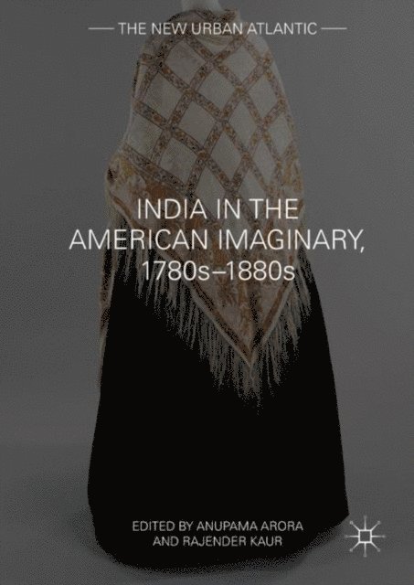Rajender Kaur, Anupama Arora - India in the American Imaginary, 1780s-1880s, E-bok