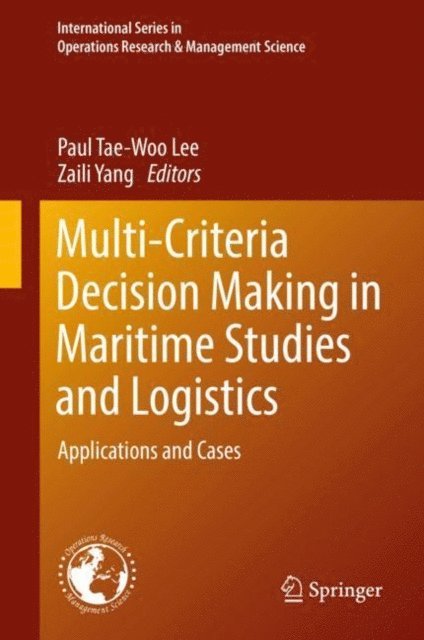 Zaili Yang, Paul Tae-Woo Lee - Multi-Criteria Decision Making in Maritime Studies and Logistics, E-bok