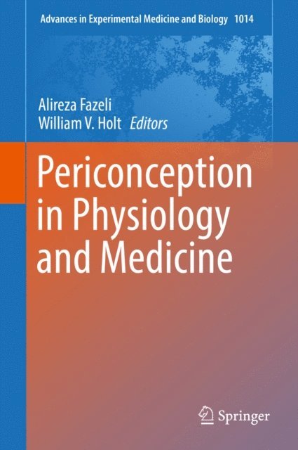 William V. Holt, Alireza Fazeli - Periconception in Physiology and Medicine, E-bok