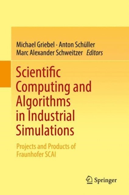 Marc Alexander Schweitzer, Anton Schuller, Michael Griebel - Scientific Computing and Algorithms in Industrial Simulations, E-bok