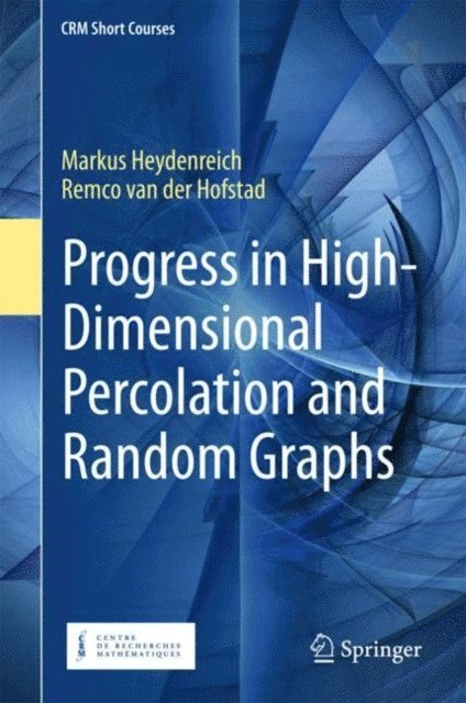 Remco van der Hofstad, Markus Heydenreich - Progress in High-Dimensional Percolation and Random Graphs, E-bok