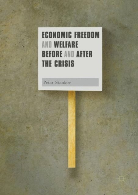 Petar Stankov - Economic Freedom and Welfare Before and After the Crisis, E-bok