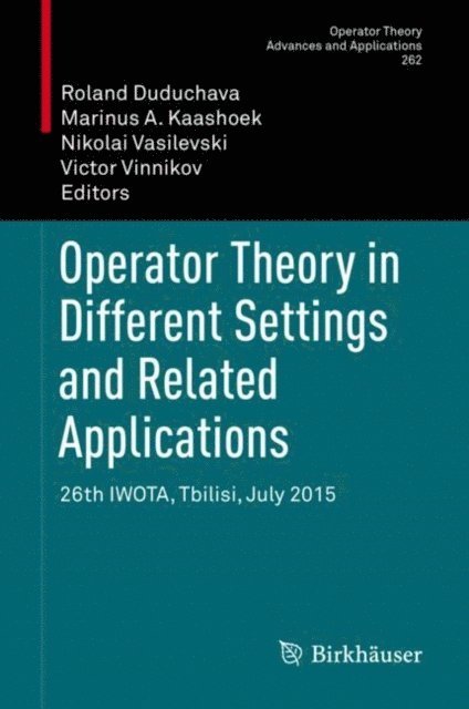 Victor Vinnikov, Nikolai Vasilevski, Marinus A. Kaashoek, Roland Duduchava - Operator Theory in Different Settings and Related Applications, E-bok