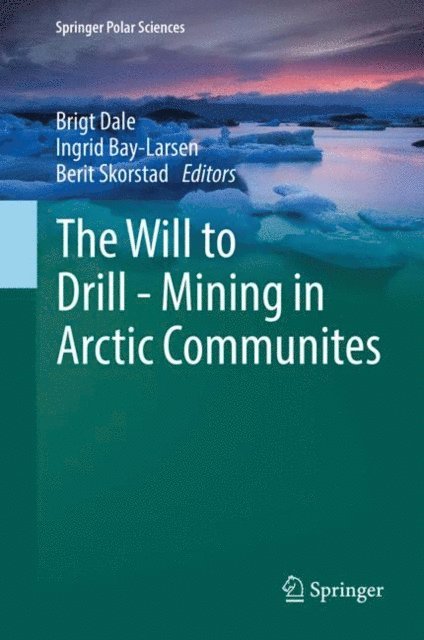 Berit Skorstad, Ingrid Bay-Larsen, Brigt Dale - Will to Drill - Mining in Arctic Communites, E-bok. Tillgänglighet: Lägg i varukorg
