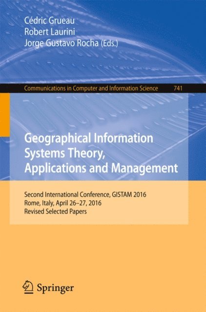 Jorge Gustavo Rocha, Robert Laurini, Cedric Grueau - Geographical Information Systems Theory, Applications and Management, E-bok