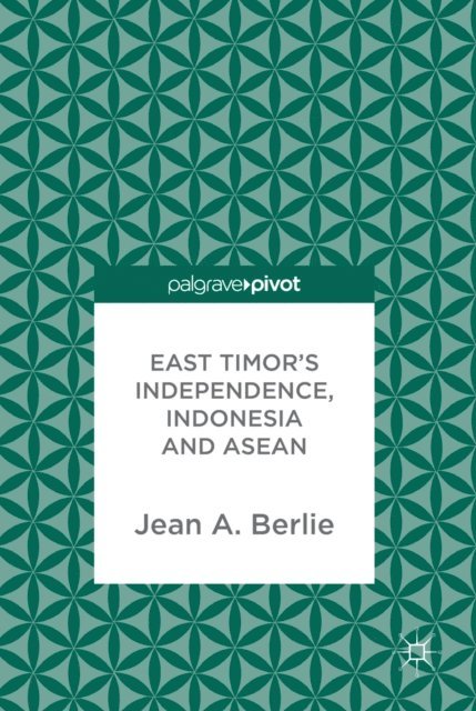 Jean A. Berlie - East Timor's Independence, Indonesia and ASEAN, E-bok