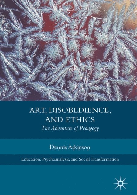 Dennis Atkinson - Art, Disobedience, and Ethics, E-bok