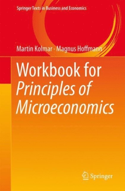 Magnus Hoffmann, Martin Kolmar - Workbook for Principles of Microeconomics, E-bok