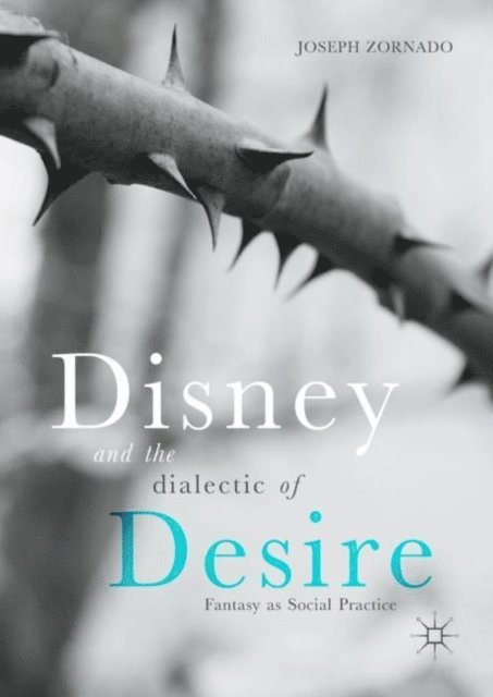 Joseph Zornado - Disney and the Dialectic of Desire, E-bok