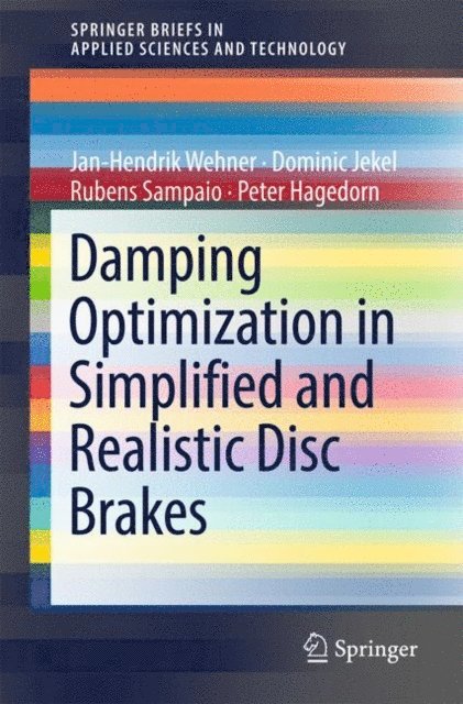 Peter Hagedorn, Rubens Sampaio, Dominic Jekel, Jan-Hendrik Wehner - Damping Optimization in Simplified and Realistic Disc Brakes, E-bok