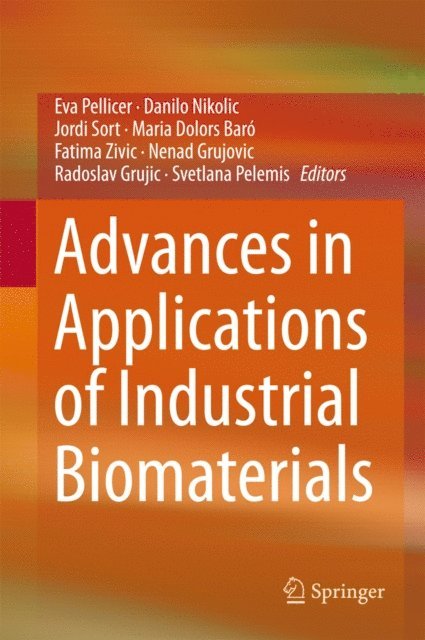 Svetlana Pelemis, Radoslav Grujic, Nenad Grujovic, Fatima Zivic, Maria Baro, Jordi Sort, Danilo Nikolic, Eva Pellicer - Advances in Applications of Industrial Biomaterials, E-bok