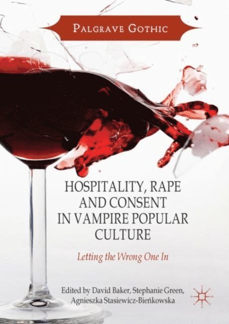 Agnieszka Stasiewicz-Bienkowska, Stephanie Green, David Baker - Hospitality, Rape and Consent in Vampire Popular Culture, E-bok