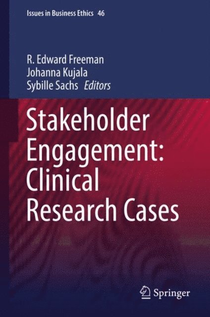 Sybille Sachs, Johanna Kujala, R. Edward Freeman - Stakeholder Engagement: Clinical Research Cases, E-bok