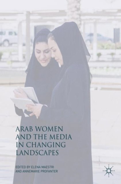 Annemarie Profanter, Elena Maestri - Arab Women and the Media in Changing Landscapes, E-bok