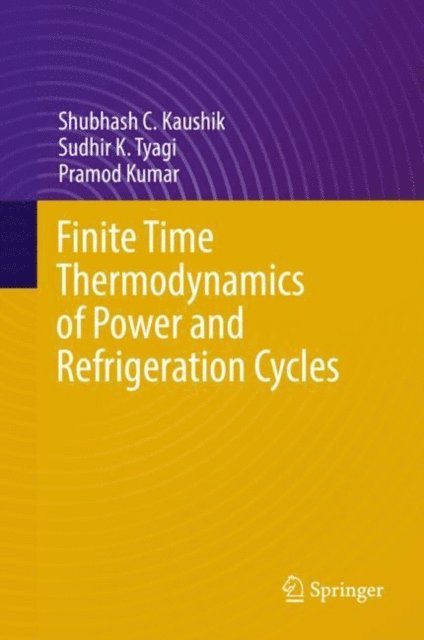 Pramod Kumar, Sudhir K. Tyagi, Shubhash C. Kaushik - Finite Time Thermodynamics of Power and Refrigeration Cycles, E-bok