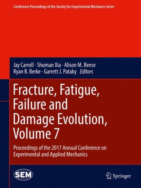 Garrett J Pataky, Ryan B. Berke, Alison M. Beese, Shuman Xia, Jay Carroll - Fracture, Fatigue, Failure and Damage Evolution, Volume 7, E-bok