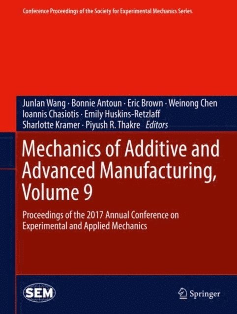 Piyush R. Thakre, Sharlotte Kramer, Emily Huskins-Retzlaff, Ioannis Chasiotis, Weinong Chen, Eric Brown, Bonnie Antoun, Junlan Wang - Mechanics of Additive and Advanced Manufacturing, Volume 9, E-bok