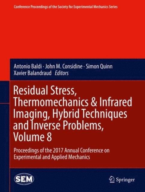 Xavier Balandraud, Simon Quinn, John M. Considine, Antonio Baldi - Residual Stress, Thermomechanics & Infrared Imaging, Hybrid Techniques and Inverse Problems, Volume 8, E-bok