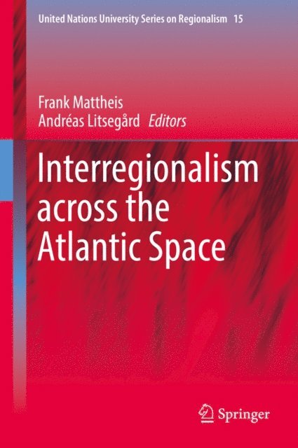 Andreas Litsegard, Frank Mattheis - Interregionalism across the Atlantic Space, E-bok