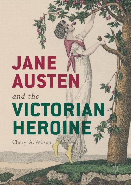 Cheryl A. Wilson - Jane Austen and the Victorian Heroine, E-bok
