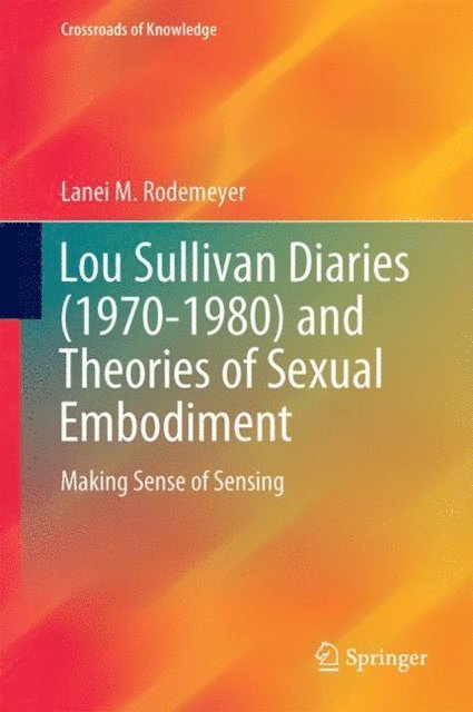 Lanei M. Rodemeyer - Lou Sullivan Diaries (1970-1980) and Theories of Sexual Embodiment, E-bok