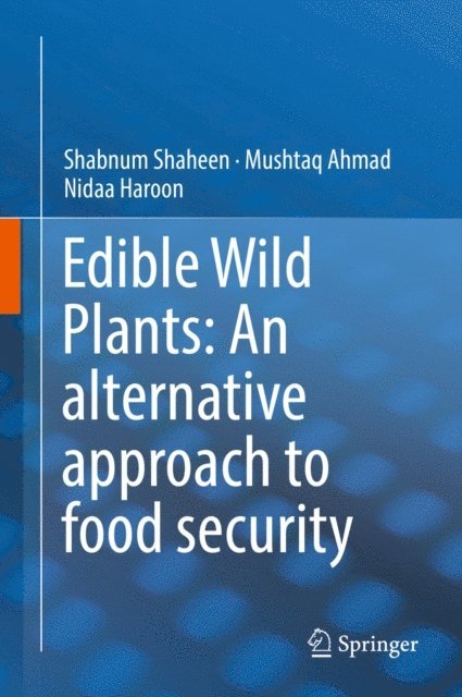 Nidaa Haroon, Mushtaq Ahmad, Shabnum Shaheen - Edible Wild Plants: An alternative approach to food security, E-bok