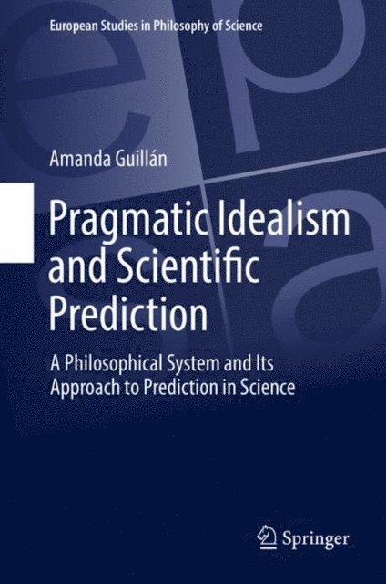 Amanda Guillan - Pragmatic Idealism and Scientific Prediction, E-bok