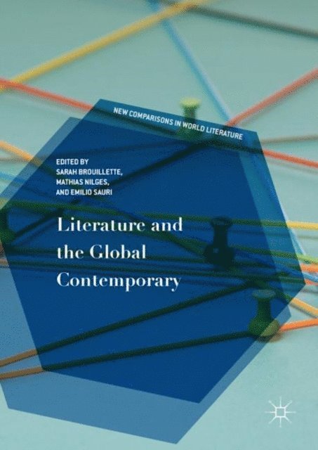 Emilio Sauri, Mathias Nilges, Sarah Brouillette - Literature and the Global Contemporary, E-bok