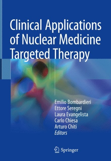 Arturo Chiti, Carlo Chiesa, Laura Evangelista, Ettore Seregni, Emilio Bombardieri - Clinical Applications of Nuclear Medicine Targeted Therapy, E-bok