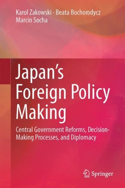 Marcin Socha, Beata Bochorodycz, Karol Zakowski - Japan's Foreign Policy Making, E-bok