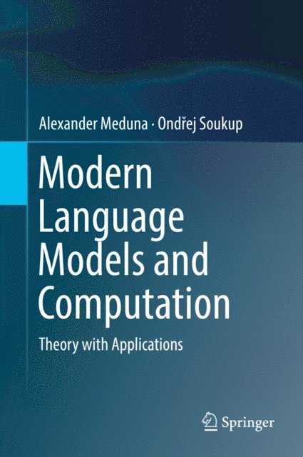 Ondrej Soukup, Alexander Meduna - Modern Language Models and Computation, E-bok
