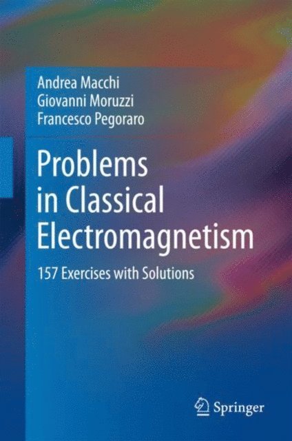 Francesco Pegoraro, Giovanni Moruzzi, Andrea Macchi - Problems in Classical Electromagnetism, E-bok