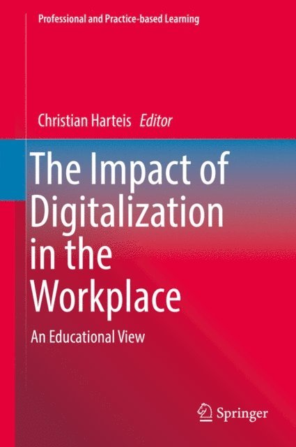 Christian Harteis - Impact of Digitalization in the Workplace, E-bok