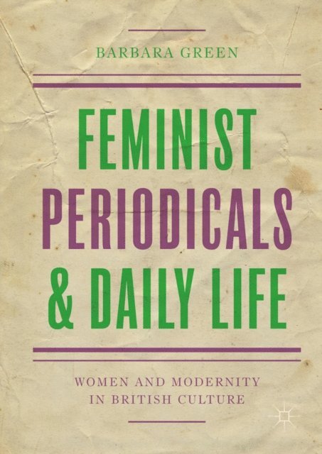 Barbara Green - Feminist Periodicals and Daily Life, E-bok