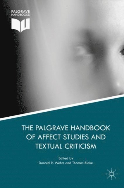 Thomas Blake, Donald R. Wehrs - Palgrave Handbook of Affect Studies and Textual Criticism, E-bok