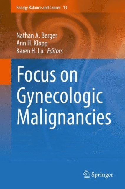 Karen H. Lu, Ann H. Klopp, Nathan A. Berger - Focus on Gynecologic Malignancies, E-bok